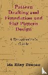 Duncan, Ida Riley - Pattern Drafting and Foundation and Flat Pattern Design - A Dressmaker's Guide