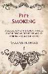 Various - Pipe Smoking - A Collection of Historical Articles on the Origins of the Pipe and Its Varieties Around the World