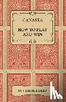 Reilly, Ottilie H. - Canasta - How to Play and Win - Including the Official Rules and Pointers for Play