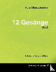 Mendelssohn, Felix - Felix Mendelssohn - 12 Gesange - Op.8 - A Score for Voice and Piano