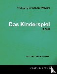 Mozart, Wolfgang Amadeus - Wolfgang Amadeus Mozart - Das Kinderspiel - K.598 - A Score for Voice and Piano
