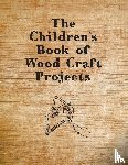 Anon - The Children's Book of Wood Craft Projects