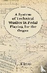 Nilson, L. - A System of Technical Studies in Pedal Playing for the Organ