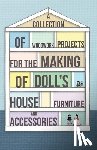 Anon - A Collection of Woodwork Projects For the Making of Doll's House Furniture and Accessories