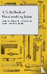 Anon. - A Little Book of Woodworking Joints - Including Dovetailing, Mortise-and-Tenon and Mitred Joints