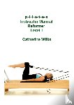 Wilks, Catherine - p-i-l-a-t-e-s Instructor Manual Reformer Level 1