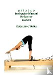 Wilks, Catherine - p-i-l-a-t-e-s Instructor Manual Reformer Level 2