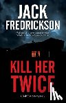 Fredrickson, Jack - Kill Her Twice