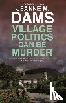 Dams, Jeanne M. - Village Politics Can Be Murder