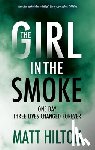 Hilton, Matt - The Girl in the Smoke