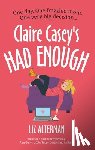 Alterman, Liz - Claire Casey's Had Enough