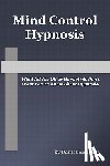 Jones, Dantalion - Mind Control Hypnosis: What All The Other Hypnotists Don't Want You To Know About Hypnosis