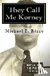 Rizzo, Michael F. - They Call Me Korney: The True Story of Buffalo's Korney Gang