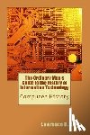 Hardy, Lawrence H. - The Ordinary Man's Guide to the History of Information Technology: Computer History