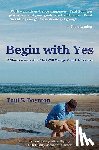 Wynne, Michael Anthony - Begin with Yes: A short conversation that will change your life forever