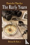Ratty, Brian D. - Dutch Clarke - The Early Years