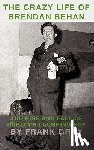 Gray, Frank - The Crazy Life of Brendan Behan