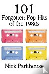 Parkhouse, Nick - 101 Forgotten Pop Hits of the 1980s