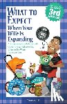 Hill, Thomas - What to Expect When Your Wife Is Expanding: A Reassuring Month-By-Month Guide for the Father-To-Be, Whether He Wants Advice or Not