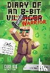 Cube Kid - Diary of an 8-Bit Warrior: An Unofficial Minecraft Adventure Volume 1