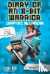Cube Kid - Diary of an 8-Bit Warrior: Crafting Alliances: An Unofficial Minecraft Adventure Volume 3