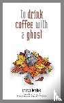 Lovelace, Amanda, ladybookmad - to drink coffee with a ghost