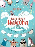 Mayo, Lulu - How to Draw a Unicorn and Other Cute Animals with Simple Shapes in 5 Steps