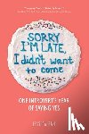 Pan, Jessica - Pan, J: Sorry I'm Late, I Didn't Want to Come