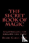 Ciaran, Daniel - The Secret Book of Magic: incantations for healing the mind