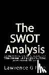 Fine, Lawrence G. - The SWOT Analysis: Using your Strength to overcome Weaknesses, Using Opportunities to overcome Threats