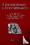 Spence, Simon - The Image of Jason in Early Greek Myth: An Examination of Iconographical and Literary Evidence of the Myth of Jason Up Until the End of the Fifth Cent