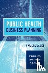 Orton, Stephen N., Menkens, Anne J., Santos, Pamela - Public Health Business Planning: a Practical Guide