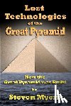 Myers, Steven - Lost Technologies of the Great Pyramid: How the Great Pyramid was built!