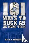 Schuster, R. J. - 101 Ways To Suck As An HVAC Technician