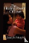 Murphy, Dr Joseph - The Healing Power of Love