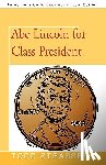 Todd Strasser, Strasser, Strasser, Todd - Abe Lincoln for Class President