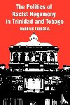 Figueira, Daurius - The Politics of Racist Hegemony in Trinidad and Tobago