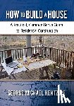 Rentz, George Michael - How to Build a House