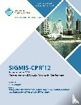 Sigmis-Cpr 12 Proceedings Committee - SIGMIS-CPR 12 Proceedings of the 2012 Computers and People Research Conference