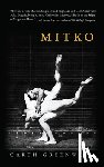 Greenwell, Garth - Mitko (Miami University Press Fiction)