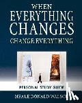 Walsch, Neale Donald - When Everything Changes, Change Everything: Workbook and Study Guide