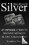 Henry, Andrew - Now Invest In Silver: An Introduction To Why Investing In Silver Makes Sense