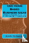 Hanwall, John - 1000 Home Based Business Ideas: Innovative Small Business Ideas For The Home Based Entrepreneur