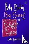 Blanford, Cathy - My Baby Big Sister: A Book for Children Born Subsequent to a Pregnancy Loss