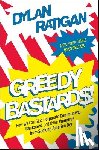 Ratigan, Dylan - Greedy Bastards: How We Can Stop Corporate Communists, Banksters, and Other Vampires from Sucking America Dry