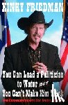 Friedman, Kinky - Friedman, K: You Can Lead a Politician to Water, But You Can