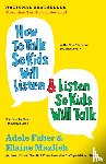 Faber, Adele, Mazlish, Elaine - How to Talk So Kids Will Listen & Listen So Kids Will Talk