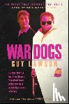 Lawson, Guy - War Dogs: The True Story of How Three Stoners from Miami Beach Became the Most Unlikely Gunrunners in History
