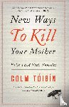 Toibin, Colm - New Ways to Kill Your Mother