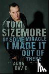 Sizemore, Tom - By Some Miracle I Made It Out of There